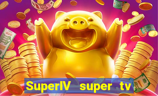 SuperIV super tv ao vivo super super